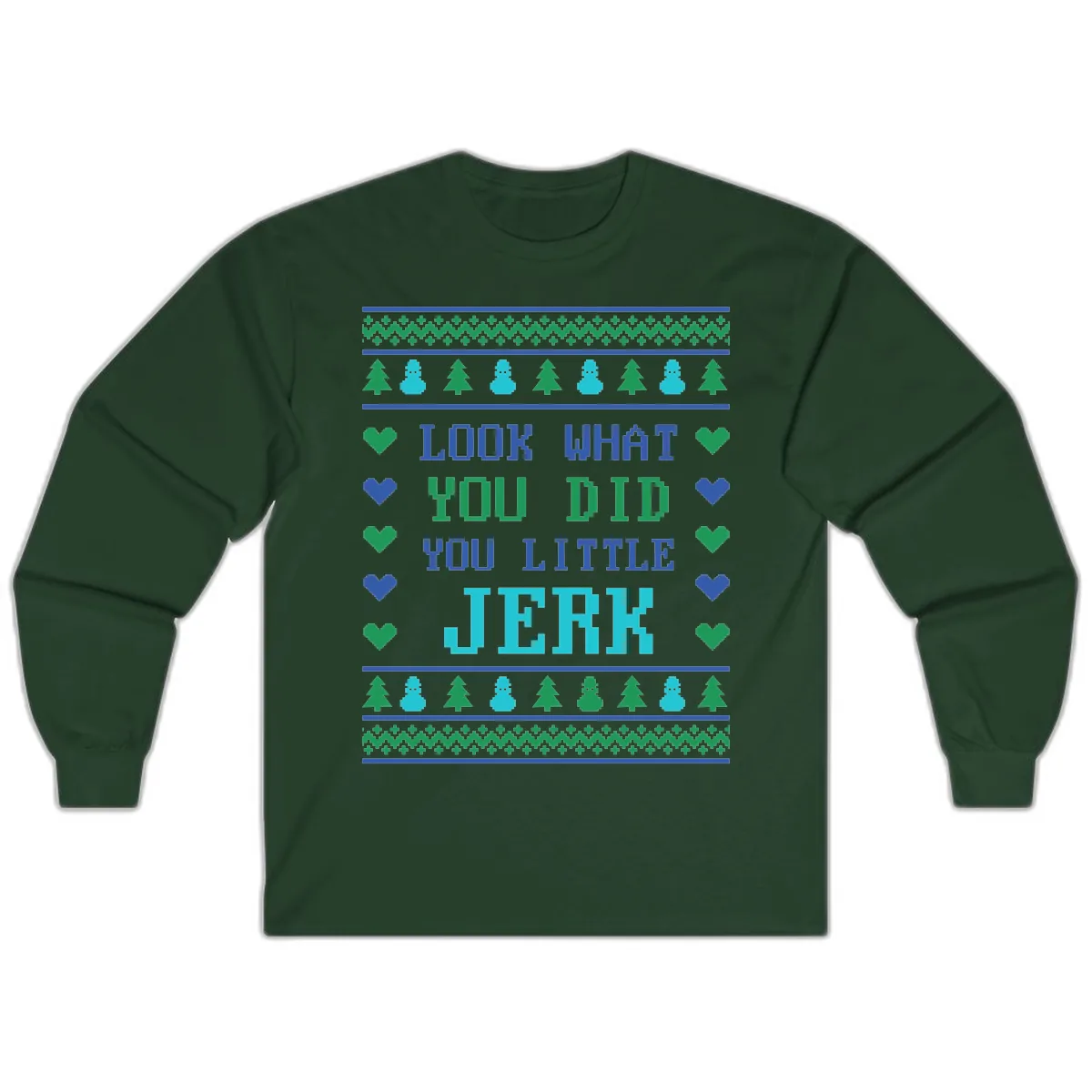 Look What You Did You Little Jerk Long Sleeve in Forest Green